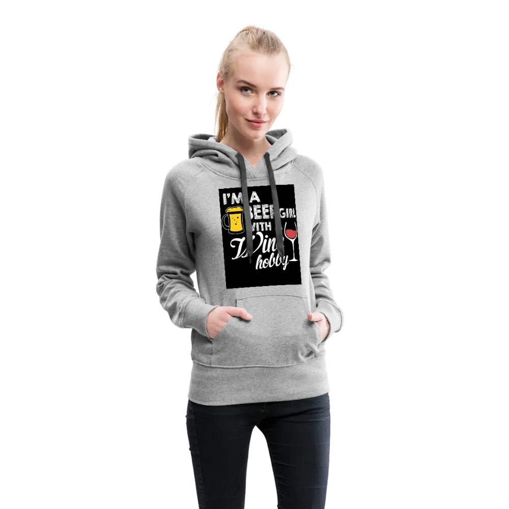 I'm A Beer Girl With A Wine Hobby Women’s Premium Hoodie