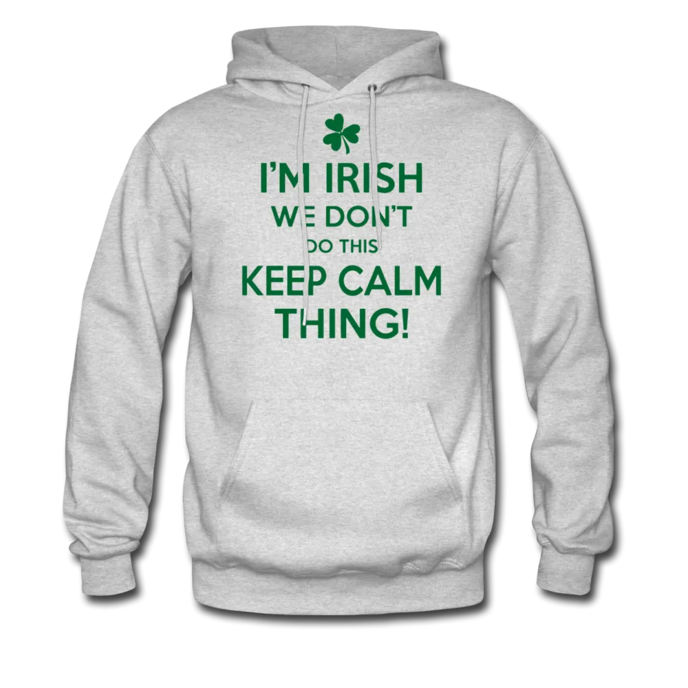 I'm Irish We Don't Do This Keep Calm Thing! Men's Hoodie