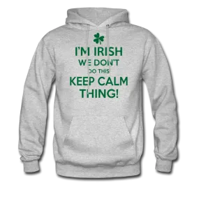 I'm Irish We Don't Do This Keep Calm Thing! Men's Hoodie